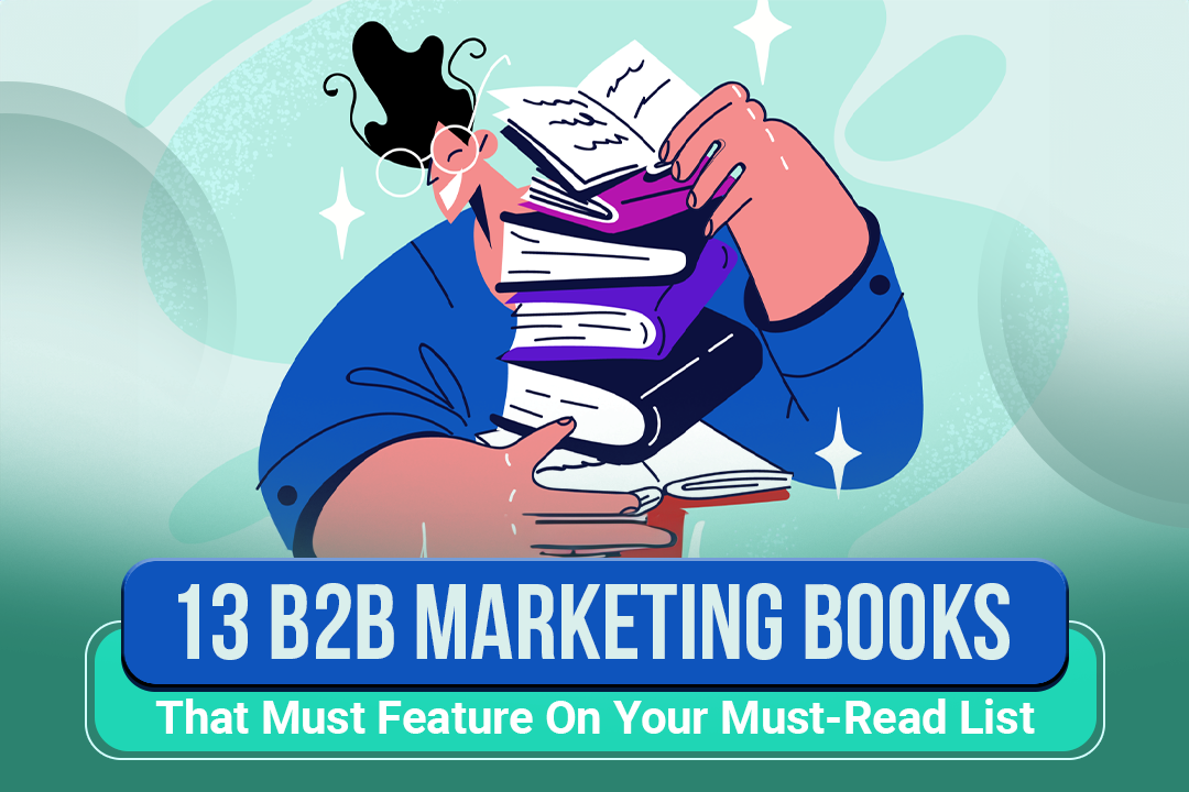 13 B2B Marketing Books That Must Feature On Your Must-Read List